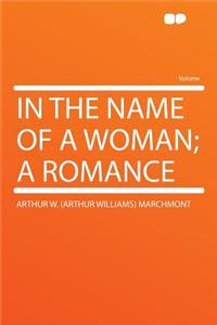 In the Name of a Woman; A Romance
