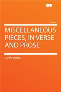 Miscellaneous Pieces, in Verse and Prose