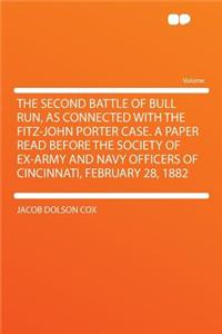 The Second Battle of Bull Run, as Connected with the Fitz-John Porter Case. a Paper Read Before the Society of Ex-Army and Navy Officers of Cincinnati, February 28, 1882