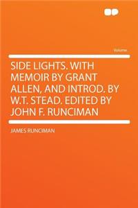 Side Lights. with Memoir by Grant Allen, and Introd. by W.T. Stead. Edited by John F. Runciman