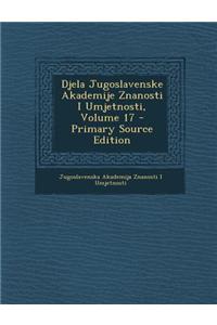 Djela Jugoslavenske Akademije Znanosti I Umjetnosti, Volume 17