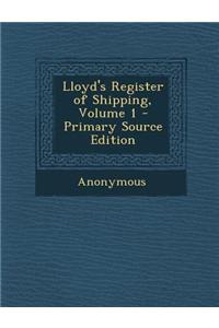 Lloyd's Register of Shipping, Volume 1 - Primary Source Edition