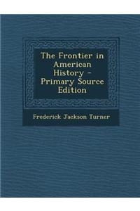 The Frontier in American History - Primary Source Edition