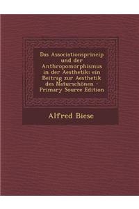 Das Associationsprincip Und Der Anthropomorphismus in Der Aesthetik; Ein Beitrag Zur Aesthetik Des Naturschonen