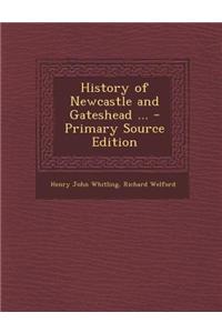 History of Newcastle and Gateshead ... - Primary Source Edition