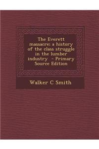 The Everett Massacre; A History of the Class Struggle in the Lumber Industry