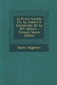 La Divine Comedie [Tr. by Colbert D' Estouteville, Ed. by M.F. Sallior]. - Primary Source Edition