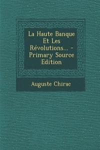 La Haute Banque Et Les Révolutions... - Primary Source Edition