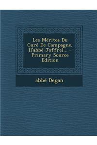 Les Merites Du Cure de Campagne, [L'abbe Joffre]... - Primary Source Edition
