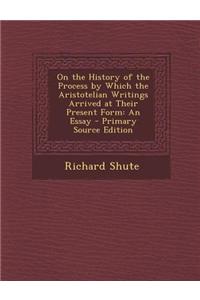 On the History of the Process by Which the Aristotelian Writings Arrived at Their Present Form