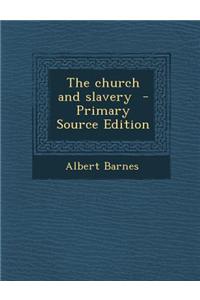 The Church and Slavery - Primary Source Edition