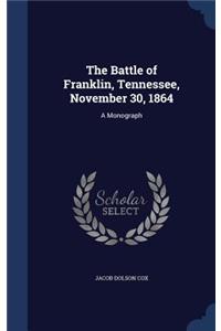 The Battle of Franklin, Tennessee, November 30, 1864