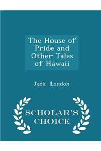 The House of Pride and Other Tales of Hawaii - Scholar's Choice Edition