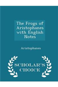 The Frogs of Aristophanes with English Notes - Scholar's Choice Edition