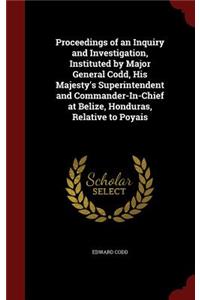 Proceedings of an Inquiry and Investigation, Instituted by Major General Codd, His Majesty's Superintendent and Commander-In-Chief at Belize, Honduras, Relative to Poyais