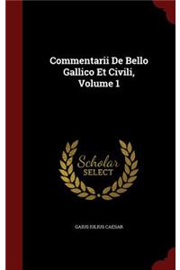 Commentarii De Bello Gallico Et Civili, Volume 1