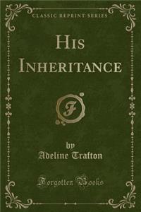 His Inheritance (Classic Reprint)