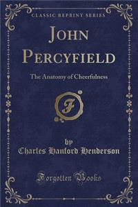 John Percyfield: The Anatomy of Cheerfulness (Classic Reprint)