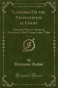 Leonora; Or the Presentation at Court, Vol. 1 of 2