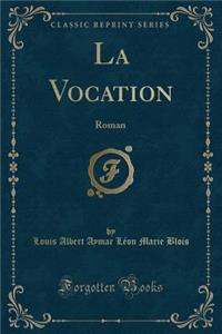 La Vocation: Roman (Classic Reprint)