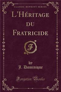 L'Héritage Du Fratricide (Classic Reprint)
