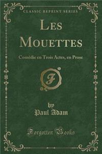 Les Mouettes: Comï¿½die En Trois Actes, En Prose (Classic Reprint)