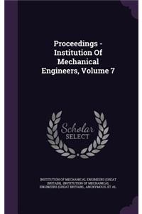 Proceedings - Institution of Mechanical Engineers, Volume 7