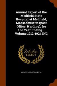 Annual Report of the Medfield State Hospital at Medfield, Massachusetts (Post Office, Harding), for the Year Ending .. Volume 1912-1924 Inc