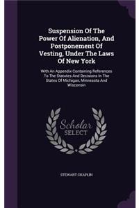Suspension Of The Power Of Alienation, And Postponement Of Vesting, Under The Laws Of New York