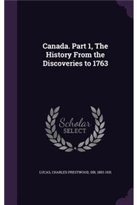 Canada. Part 1, The History From the Discoveries to 1763