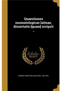 Quaestiones onomatologicae latinae, dissertatio [quam] scripsit ..