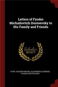 Letters of Fyodor Michailovitch Dostoevsky to His Family and Friends