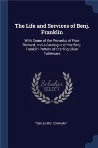 The Life and Services of Benj. Franklin