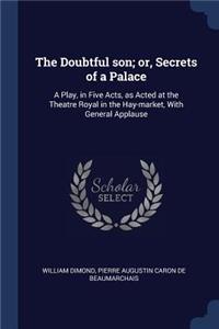 The Doubtful son; or, Secrets of a Palace