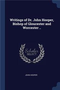Writings of Dr. John Hooper, Bishop of Gloucester and Worcester ..