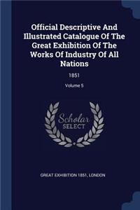 Official Descriptive And Illustrated Catalogue Of The Great Exhibition Of The Works Of Industry Of All Nations