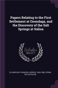 Papers Relating to the First Settlement at Onondaga, and the Discovery of the Salt Springs at Salina