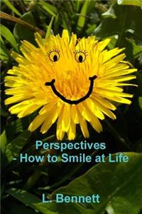 Perspectives, How to Smile at Life