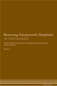 Reversing Campomelic Dysplasia: As God Intended the Raw Vegan Plant-Based Detoxification & Regeneration Workbook for Healing Patients. Volume 1