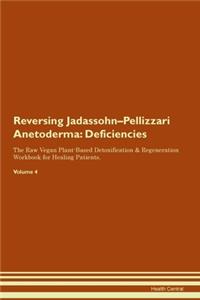Reversing Jadassohn-Pellizzari Anetoderma: Deficiencies The Raw Vegan Plant-Based Detoxification & Regeneration Workbook for Healing Patients. Volume 4