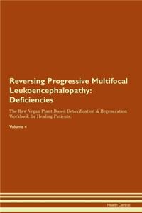 Reversing Progressive Multifocal Leukoencephalopathy: Deficiencies The Raw Vegan Plant-Based Detoxification & Regeneration Workbook for Healing Patients.Volume 4