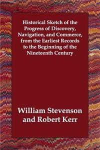 Historical Sketch of the Progress of Discovery, Navigation, and Commerce, from the Earliest Records to the Beginning of the Nineteenth Century
