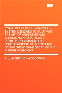 Complete Musical Analysis; A System Designed to Cultivate the Art of Analyzing and Criticising and to Assist in the Performance and Understanding of T