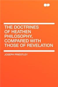 The Doctrines of Heathen Philosophy, Compared with Those of Revelation