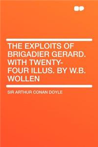 The Exploits of Brigadier Gerard. with Twenty-Four Illus. by W.B. Wollen