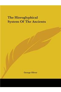 The Hieroglyphical System of the Ancients