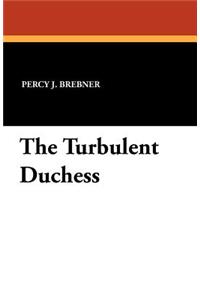 The Turbulent Duchess