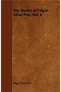 The Works of Edgar Allan Poe, Vol. 8