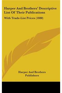 Harper And Brothers' Descriptive List Of Their Publications