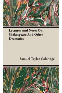 Lectures And Notes On Shakespeare And Other Dramatics